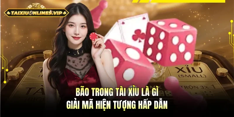 Bão trong Tài Xỉu là gì