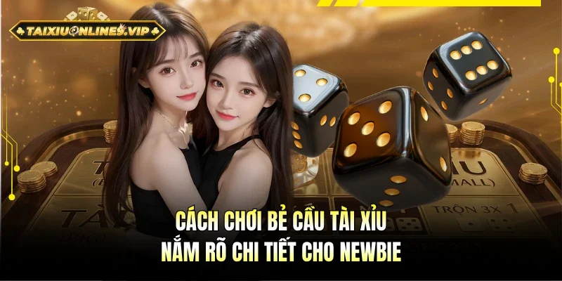 Cách chơi bẻ cầu Tài Xỉu