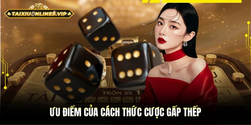 Ưu điểm của phương thức cược gấp thếp