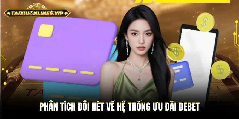 Phân tích cơ bản về hệ thống ưu đãi Debet