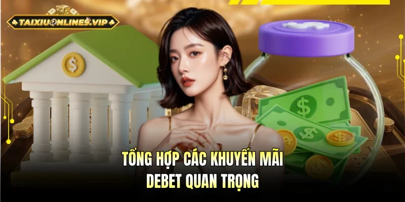 Tổng hợp sự kiện khuyến mãi Debet quan trọng