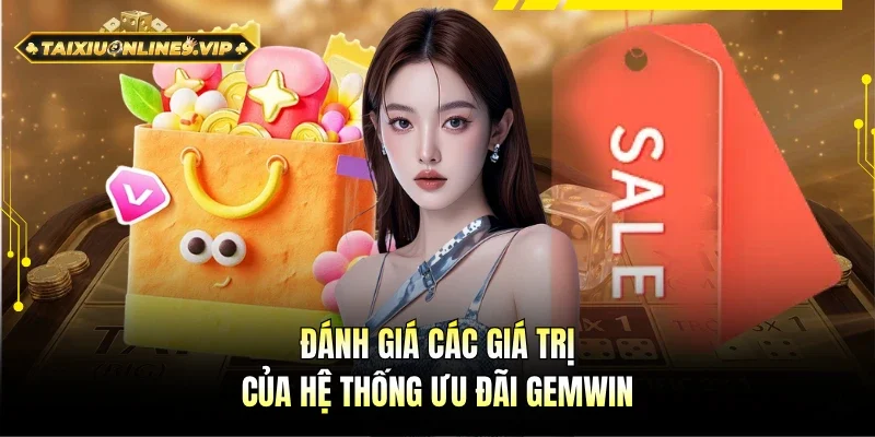 Đánh giá đầy đủ giá trị của hệ thống ưu đãi Gemwin