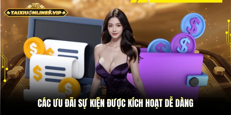 Các sự kiện ưu đãi luôn được kích hoạt dễ dàng