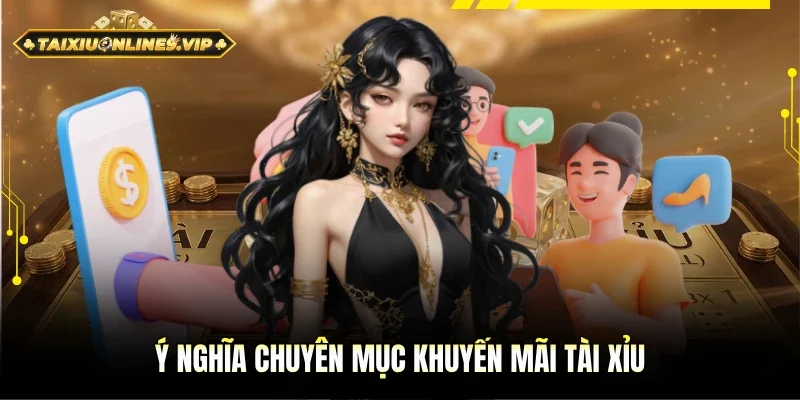Khám phá ý nghĩa chuyên mục khuyến mãi Tài xỉu