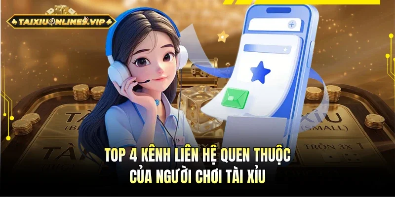 4 kênh liên hệ phổ biến cho người chơi Tài Xỉu