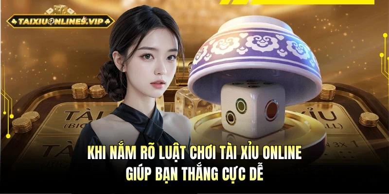 Khi nắm rõ luật tài xỉu online giúp bạn thắng dễ dàng