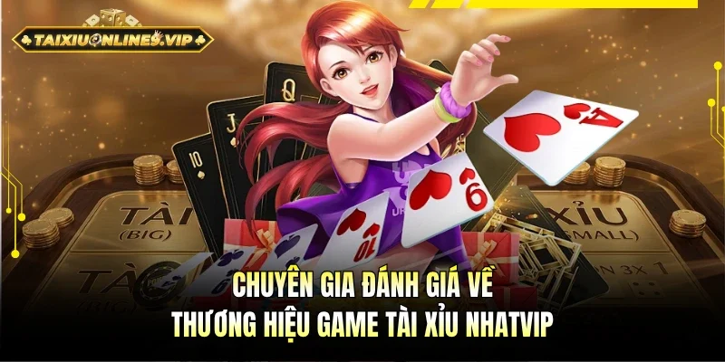 Chuyên gia đánh giá cơ bản game Tài Xỉu Nhatvip