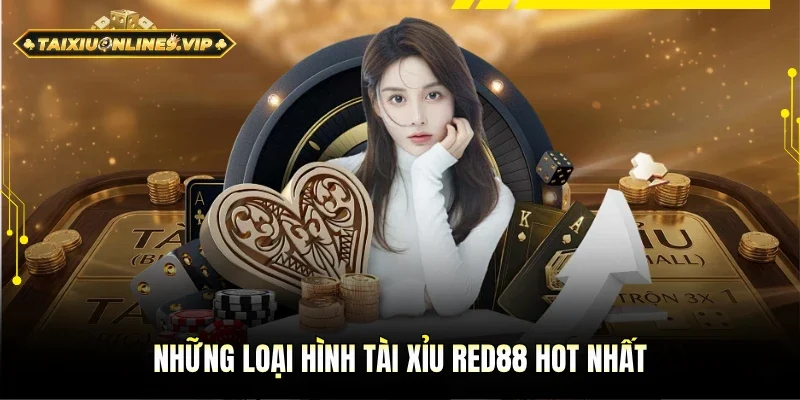 Những thể loại game Tài Xỉu Red88 hot nhất
