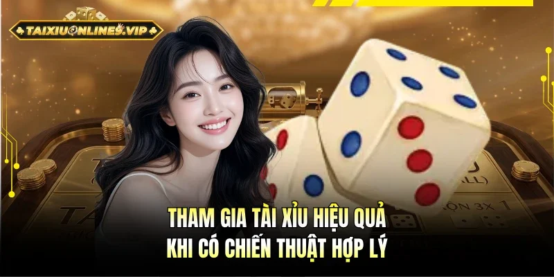 Tham gia tài xỉu dễ dàng khi có chiến thuật hợp lý