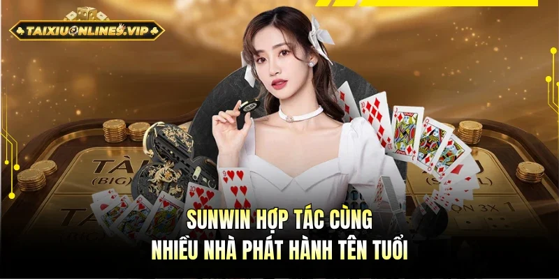 Sunwin hợp tác cùng nhiều sảnh game tên tuổi