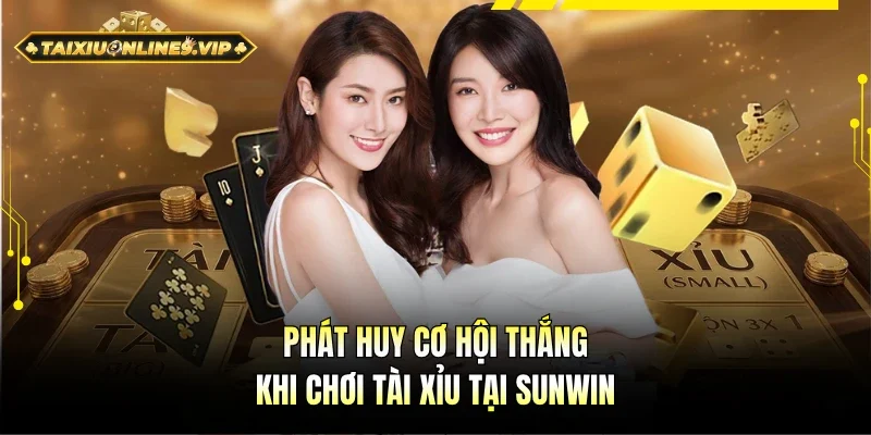 Tiềm năng cơ hội thắng khi chơi Tài xỉu tại Sunwin 