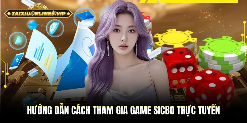 Cách tham gia trò chơi Sicbo trực tuyến