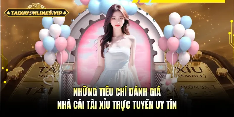 Tiêu chí đánh giá sân chơi Tài xỉu online uy tín