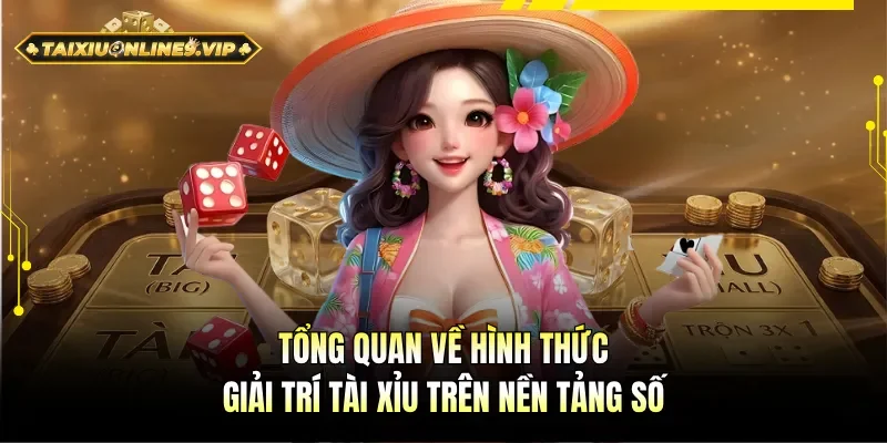 Tổng quan về Tài Xỉu trực tuyến trên nền tảng số