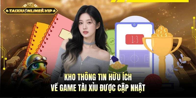 Kho thông tin liên quan game Tài xỉu được cập nhật