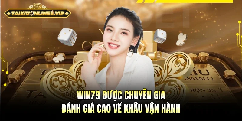 Win79 được chuyên gia hàng đầu đánh giá cao 