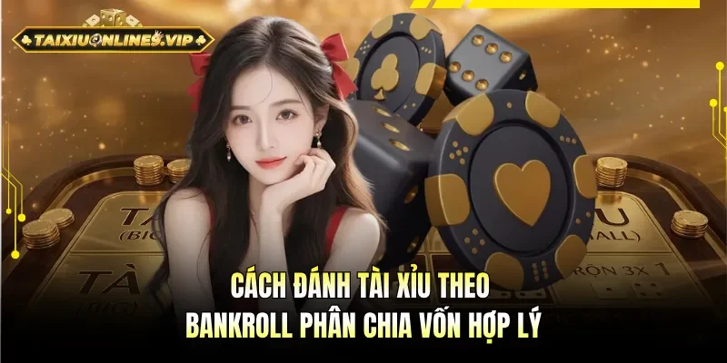 Thông tin tổng quan cách đánh tài xỉu theo bankroll 