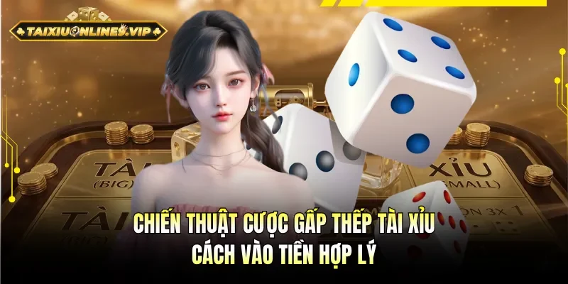 chiến thuật cược gấp thếp tài xỉu
