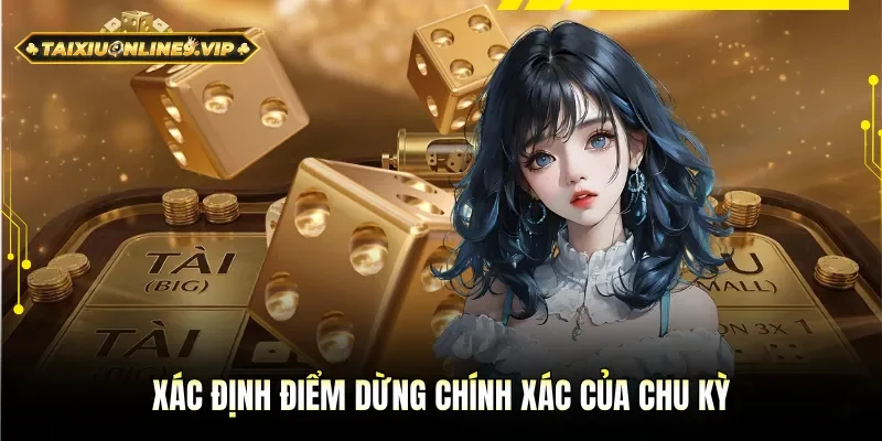 Khi chơi cần xác định điểm dừng của chu ki