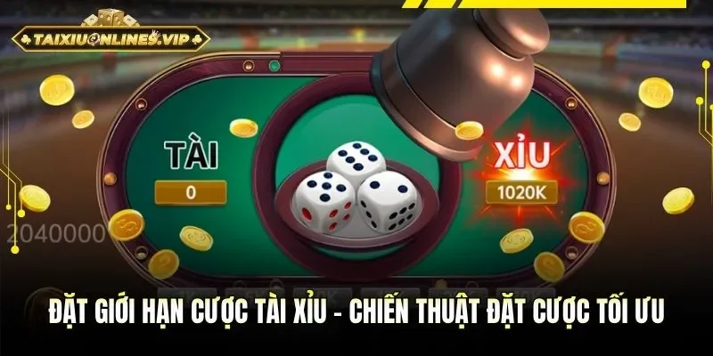 Đặt giới hạn cược tài xỉu