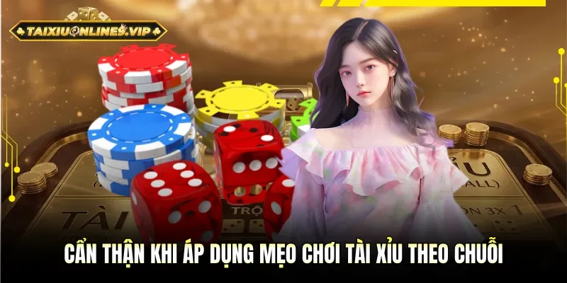 Cần thận trọng trong mẹo chơi Tài Xỉu theo chuỗi