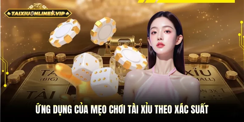 Các ứng dụng của mẹo chơi Tài Xỉu dựa trên xác suất
