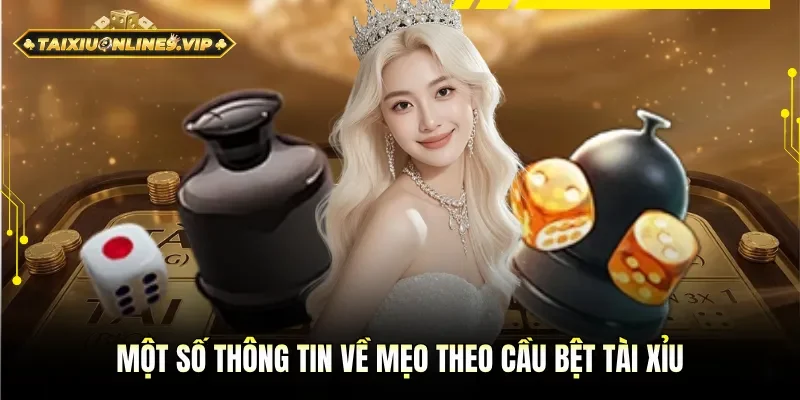 Một số thông tin về mẹo theo cầu bệt tài xỉu