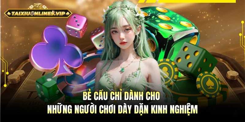 Bẻ cầu là cách thức dành cho người chơi dày dặn kinh nghiệm 