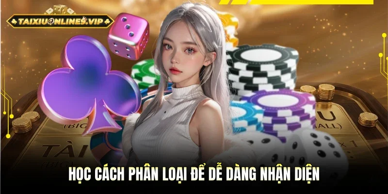 Khám phá cách phân loại để dễ dàng nhận diện