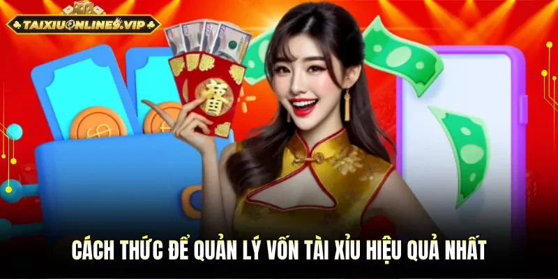 Cách thức để quản lý vốn tài xỉu hiệu quả nhất