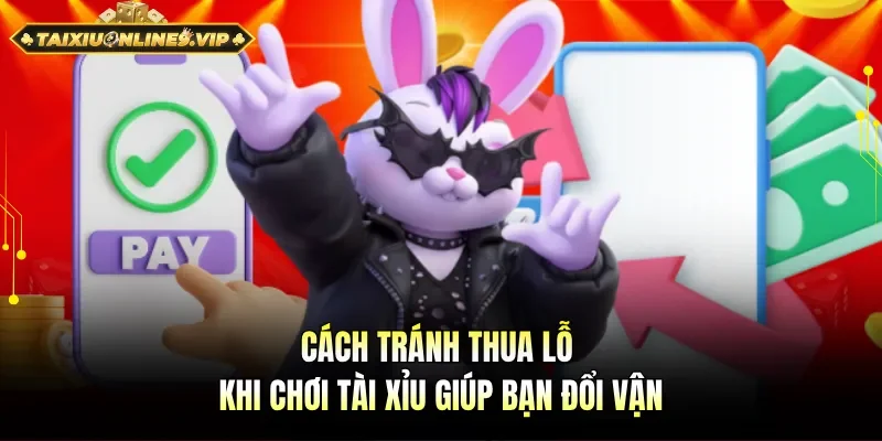 Cách tránh thua lỗ khi chơi tài xỉu