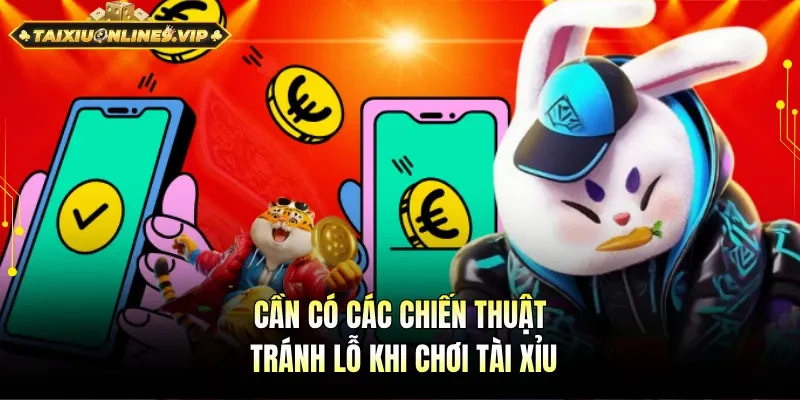 Nắm rõ các chiến thuật tránh lỗ khi chơi tài xỉu