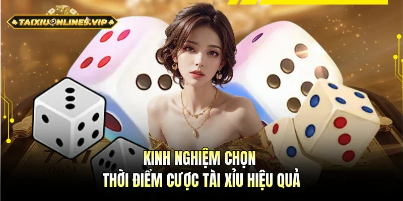 Chọn thời điểm cược tài xỉu