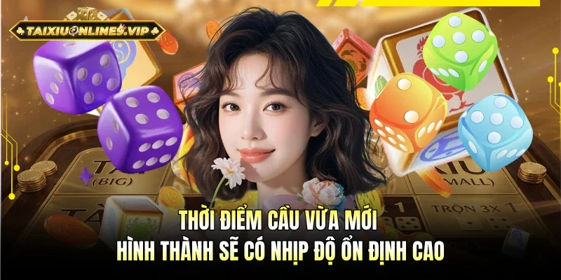 Thời điểm cầu vừa mới hình thành sẽ luôn tạo sự ổn định 
