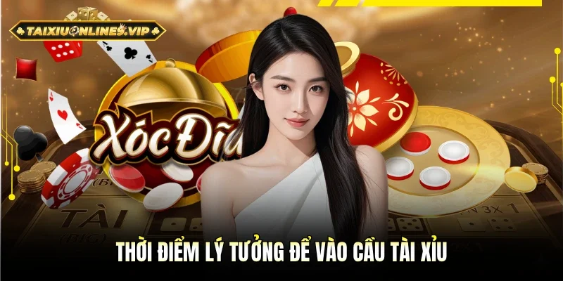 Chú ý đến yhời điểm để vào cầu tài xỉu