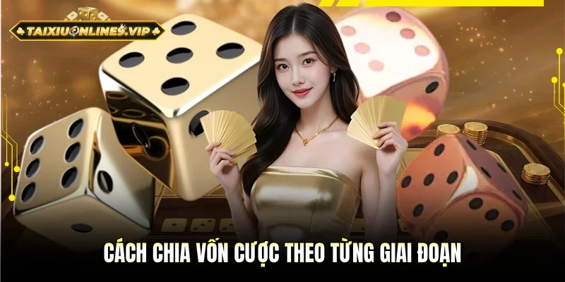 Phương pháp thực hiện chia vốn cược theo từng giai đoạn 