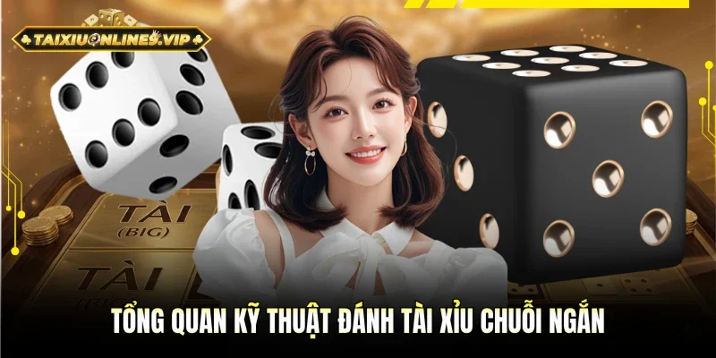 Tổng quan phương thức đánh tài xỉu chuỗi ngắn 