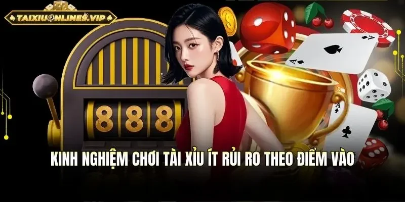 Kinh nghiệm chơi tài xỉu ít rủi ro chọn đúng điểm vào