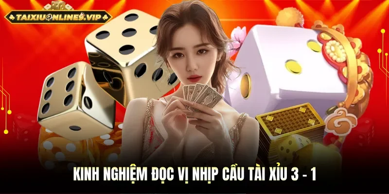 Kinh nghiệm đọc vị nhịp cầu tài xỉu tỷ lệ 3 - 1