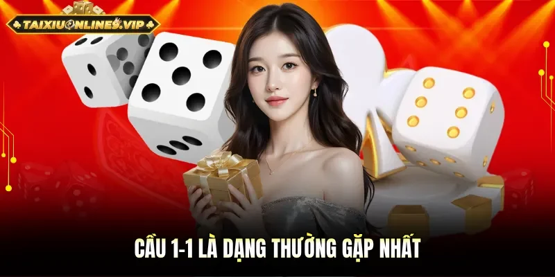 Cầu 1-1 là dạng phổ biến thường gặp nhất
