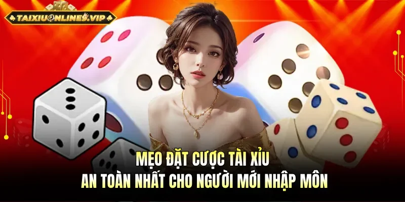 Mẹo đặt cược tài xỉu an toàn