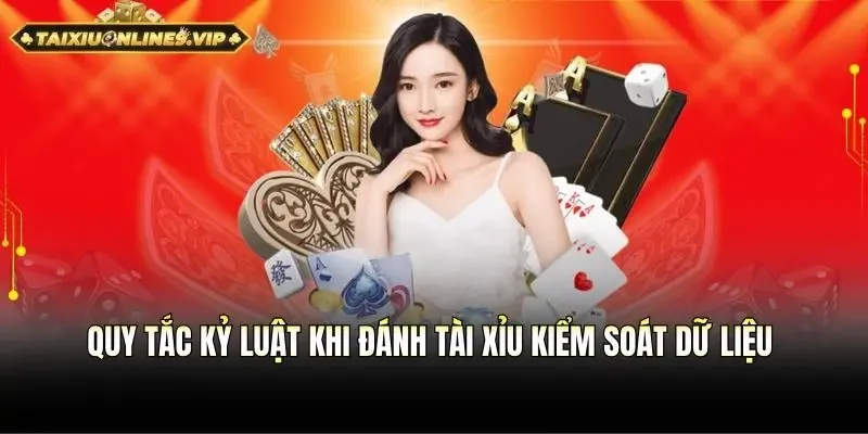 Quy tắc kỷ luật khi đánh tài xỉu là cần trọng dữ liệu