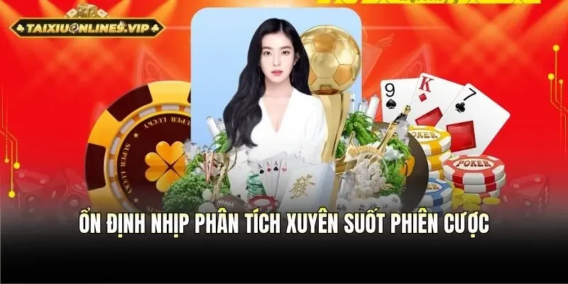 Chắc chắn về nhịp phân tích xuyên suốt phiên cược
