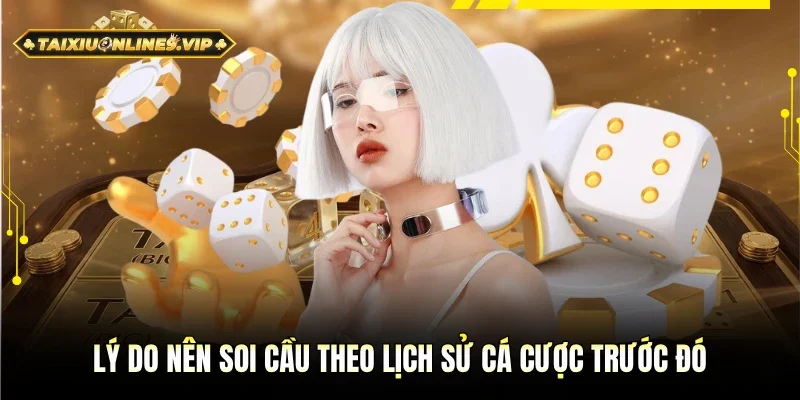Lý do nên soi cầu theo lịch sử cá cược trước đó