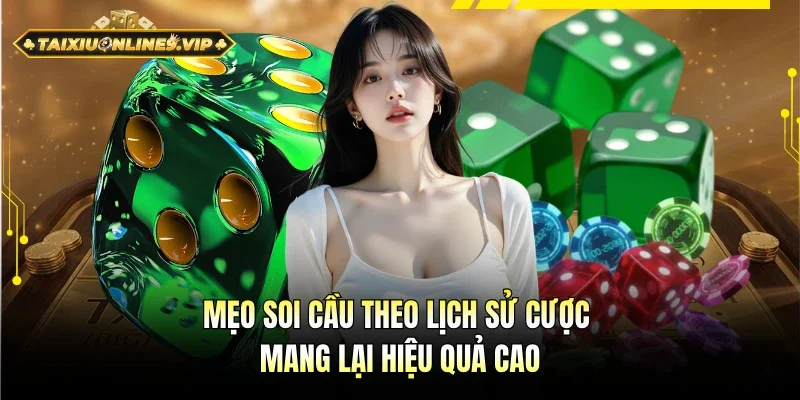 Mẹo soi cầu theo lịch sử cược mang lại hiệu quả cao